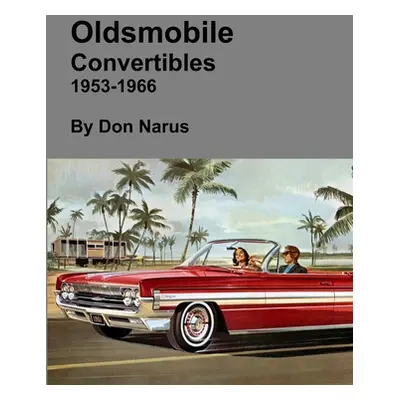 "Oldsmobile Convertibles 1953-1966" - "" ("Narus Don")