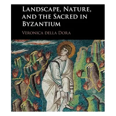 "Landscape, Nature, and the Sacred in Byzantium" - "" ("Della Dora Veronica")