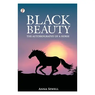 Black Beauty The Autobiography of a Horse (Sewell Anna)