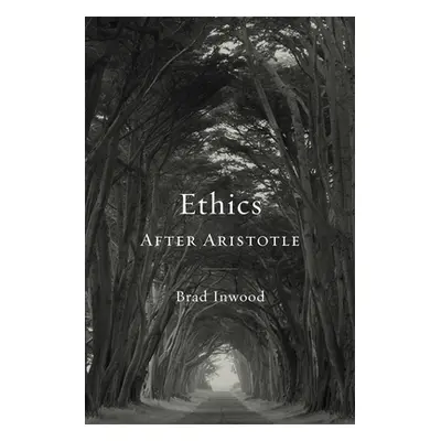 "Ethics After Aristotle" - "" ("Inwood Brad")