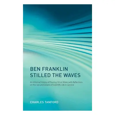 "Ben Franklin Stilled the Waves: An Informal History of Pouring Oil on Water with Reflections on