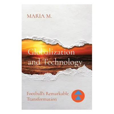 "Globalization and Technology: Football's Remarkable Transformation" - "" ("M Maria")