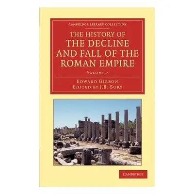 "The History of the Decline and Fall of the Roman Empire: Edited in Seven Volumes with Introduct