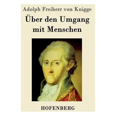 "ber den Umgang mit Menschen" - "" ("Adolph Freiherr Von Knigge")