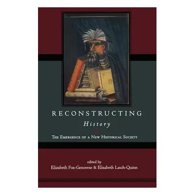 "Reconstructing History" - "" ("Fox-Genovese Elizabeth")