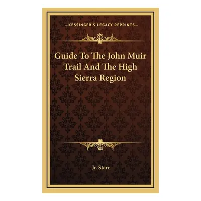 "Guide To The John Muir Trail And The High Sierra Region" - "" ("Starr Walter A. Jr.")