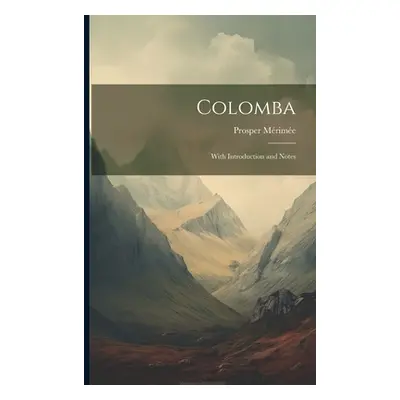 "Colomba: With Introduction and Notes" - "" ("Mrime Prosper")