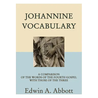 "Johannine Vocabulary: A Comparison of the Words of the Fourth Gospel with Those of the Three" -