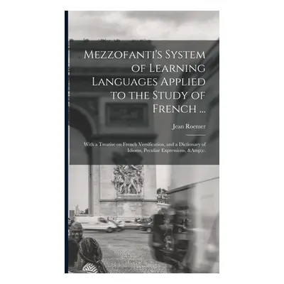 "Mezzofanti's System of Learning Languages Applied to the Study of French ...: With a Treatise o