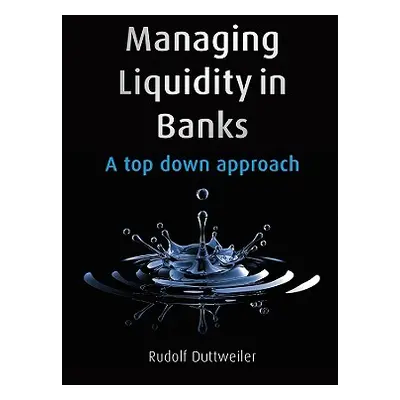 "Managing Liquidity in Banks: A Top Down Approach" - "" ("Duttweiler Rudolf")