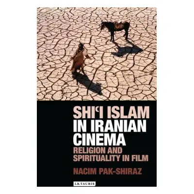 "Shi'i Islam in Iranian Cinema: Religion and Spirituality in Film" - "" ("Pak-Shiraz Nacim")