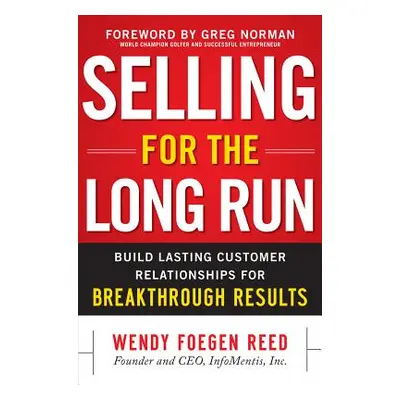 "Selling for the Long Run: Build Lasting Customer Relationships for Breakthrough Results" - "" (