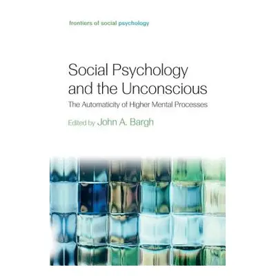 "Social Psychology and the Unconscious: The Automaticity of Higher Mental Processes" - "" ("Barg