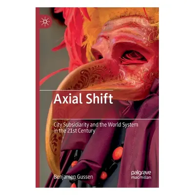 "Axial Shift: City Subsidiarity and the World System in the 21st Century" - "" ("Gussen Benjamen