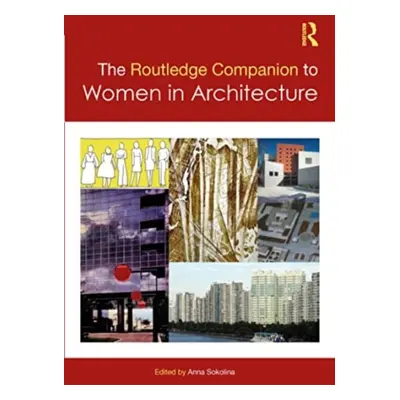 "The Routledge Companion to Women in Architecture" - "" ("Sokolina Anna")