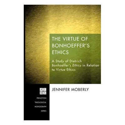 "The Virtue of Bonhoeffer's Ethics" - "" ("Moberly Jennifer")