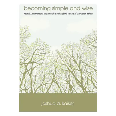 "Becoming Simple and Wise" - "" ("Kaiser Joshua A.")