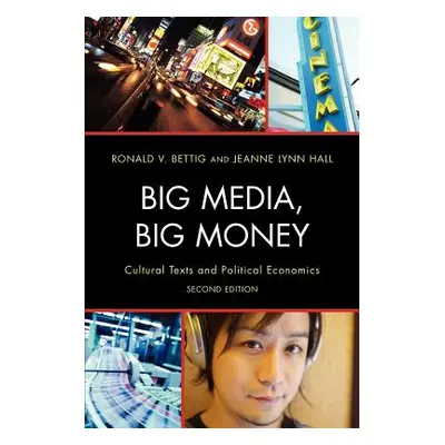 "Big Media, Big Money: Cultural Texts and Political Economics" - "" ("Bettig Ronald V.")