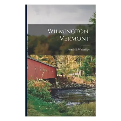 "Wilmington, Vermont" - "" ("Walbridge John Hill")