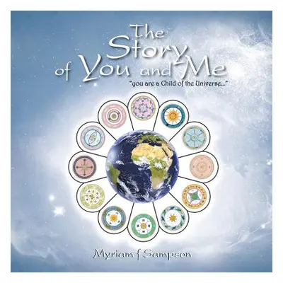 "The Story of You and Me: You Are a Child of the Universe..." - "" ("Sampson Myriam F.")