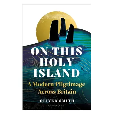 "On This Holy Island" - "A Modern Pilgrimage Across Britain" ("Smith Oliver")