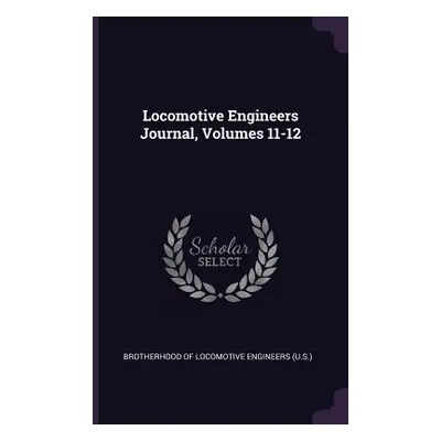 "Locomotive Engineers Journal, Volumes 11-12" - "" ("Brotherhood of Locomotive Engineers (U S")