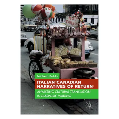 "Italian-Canadian Narratives of Return: Analysing Cultural Translation in Diasporic Writing" - "