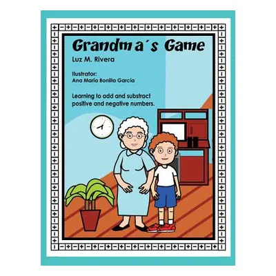 "Grandma's Game: Learning to add and subtract positive and negative numbers" - "" ("Rivera Luz M