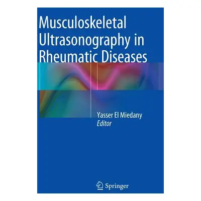 "Musculoskeletal Ultrasonography in Rheumatic Diseases" - "" ("El Miedany Yasser")