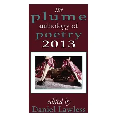 "The Plume Anthology of Poetry 2013" - "" ("Lawless Daniel")