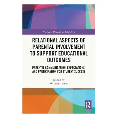 "Relational Aspects of Parental Involvement to Support Educational Outcomes: Parental Communicat