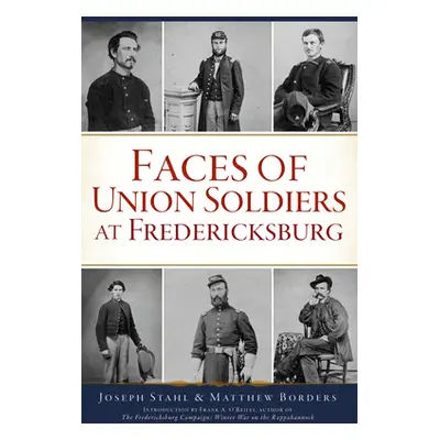 "Faces of Union Soldiers at Fredericksburg" - "" ("Borders Matthew")