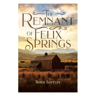 "The Remnant of Felix Springs" - "" ("Softley Rhea")