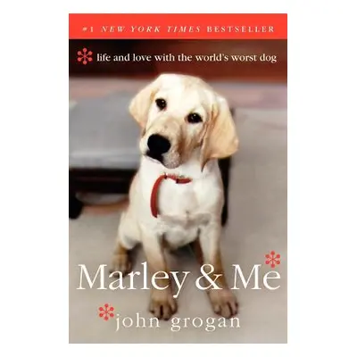 "Marley & Me: Life and Love with the World's Worst Dog" - "" ("Grogan John")