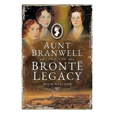 "Aunt Branwell and the Bront Legacy" - "" ("Holland Nick")