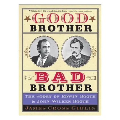 "Good Brother, Bad Brother: The Story of Edwin Booth and John Wilkes Booth" - "" ("Giblin James 