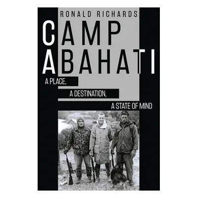 "Camp Abahati: A Place, A Destination, A State Of Mind" - "" ("Richards Ronald")