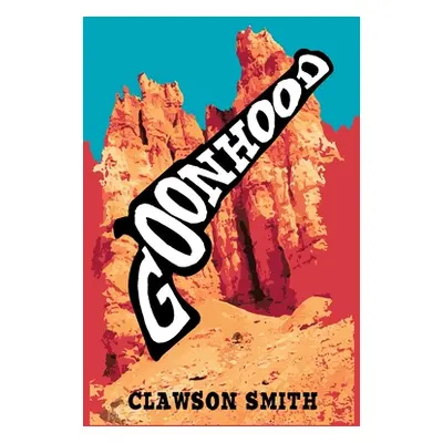 "Goonhood" - "" ("Smith Clawson")