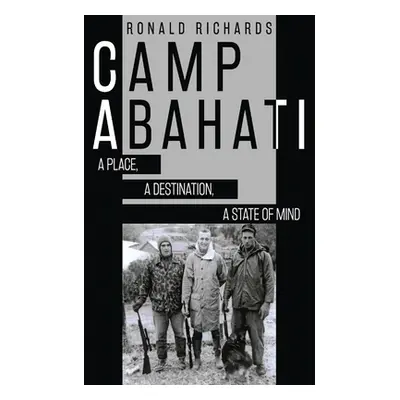 "Camp Abahati: A Place, A Destination, A State Of Mind" - "" ("Richards Ronald")