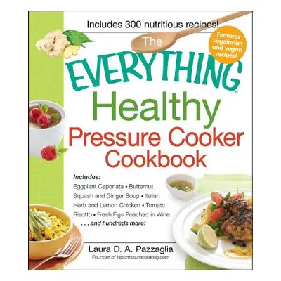 "The Everything Healthy Pressure Cooker Cookbook" - "" ("Pazzaglia Laura")