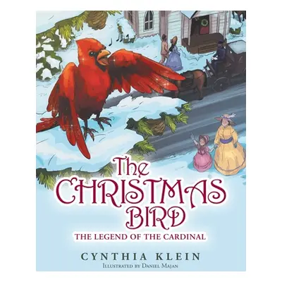 "The Christmas Bird: The Legend of the Cardinal" - "" ("Klein Cynthia")