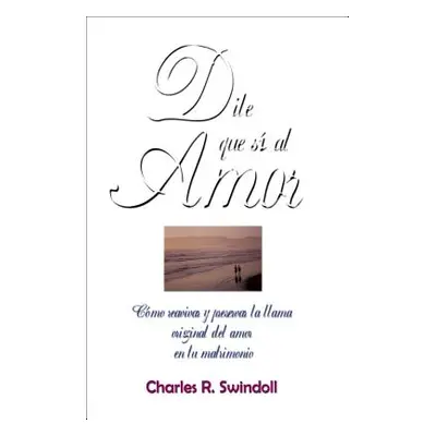 "Dile Que S Al Amor" - "" ("Swindoll Charles R.")