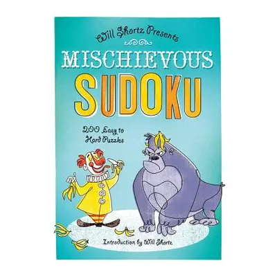 "Mischievous Sudoku: 200 Easy to Hard Puzzles" - "" ("Shortz Will")