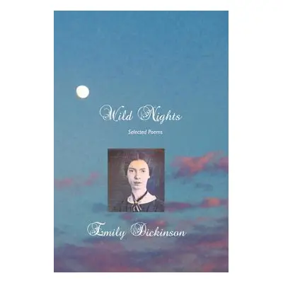 "Wild Nights: Selected Poems" - "" ("Dickinson Emily")