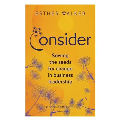 "Consider: Sowing the seeds for change in business leadership" - "" ("Walker Esther")