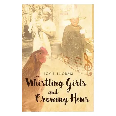 "Whistling Girls and Crowing Hens" - "" ("Ingram Joy E.")