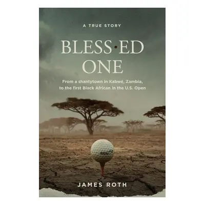 "Bless.ed One: From a shantytown in Kabw, Zambia, to the first Black African in the U.S. Open" -