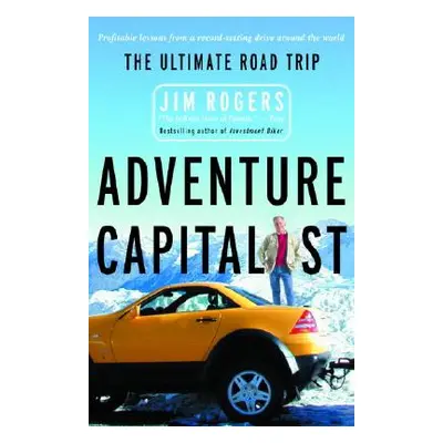 "Adventure Capitalist: The Ultimate Road Trip" - "" ("Rogers Jim")