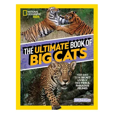 "The Ultimate Book of Big Cats: Your Guide to the Secret Lives of These Fierce, Fabulous Felines