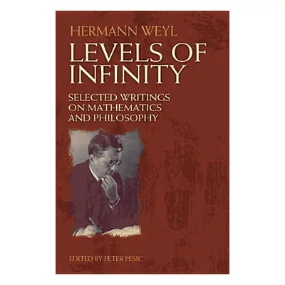 "Levels of Infinity: Selected Writings on Mathematics and Philosophy" - "" ("Weyl Hermann")